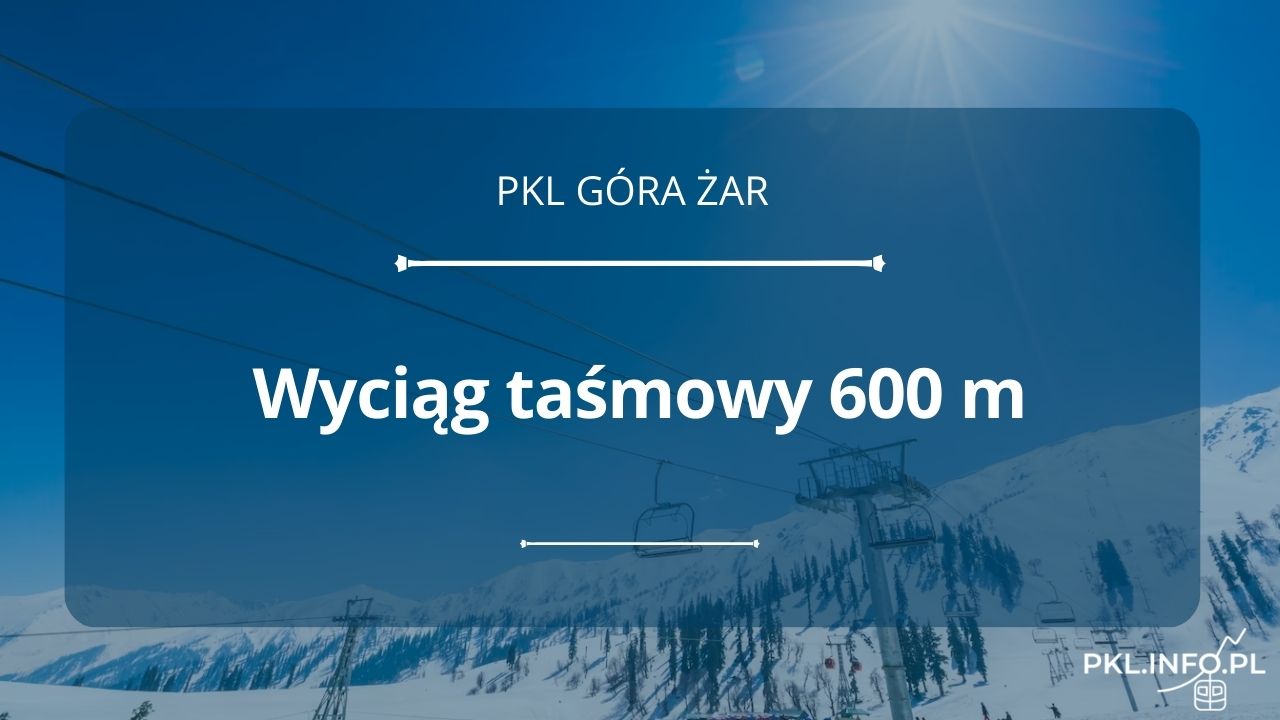 Wyciąg taśmowy 600 m - Góra Żar